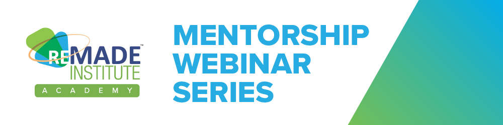 REMADE Academy Mentorship Webinar Series